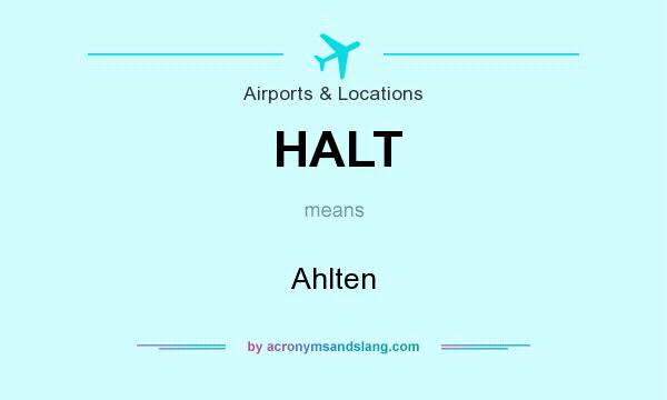 What does HALT mean? It stands for Ahlten