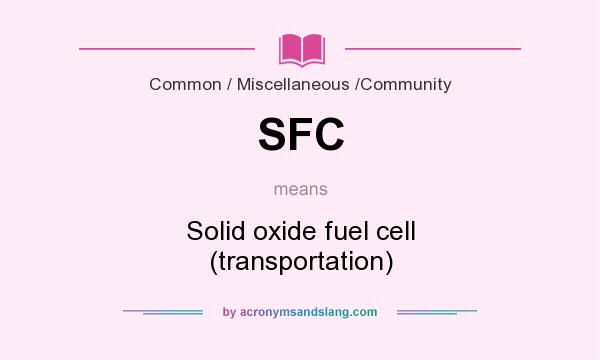 What does SFC mean? It stands for Solid oxide fuel cell (transportation)