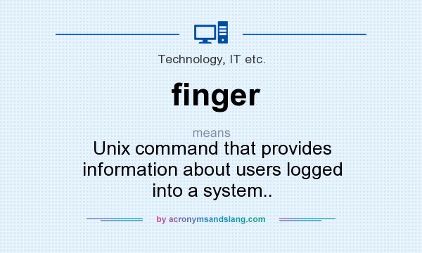 What does finger mean? It stands for Unix command that provides information about users logged into a system..