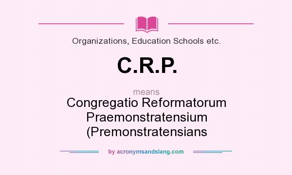 What does C.R.P. mean? It stands for Congregatio Reformatorum Praemonstratensium (Premonstratensians