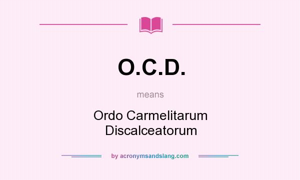 What does O.C.D. mean? It stands for Ordo Carmelitarum Discalceatorum