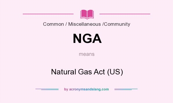 What does NGA mean? It stands for Natural Gas Act (US)