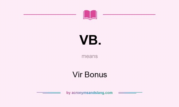 What does VB. mean? It stands for Vir Bonus