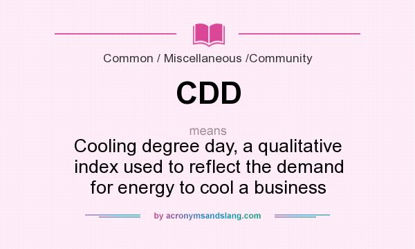 What does CDD mean? It stands for Cooling degree day, a qualitative index used to reflect the demand for energy to cool a business