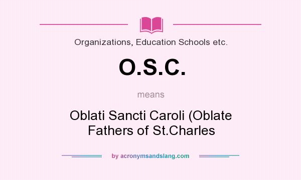 What does O.S.C. mean? It stands for Oblati Sancti Caroli (Oblate Fathers of St.Charles