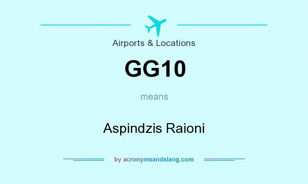 What does GG10 mean? It stands for Aspindzis Raioni