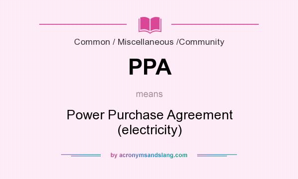 What does PPA mean? It stands for Power Purchase Agreement (electricity)
