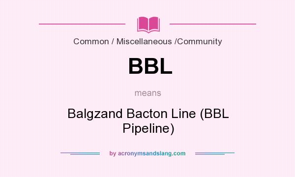 What does BBL mean? It stands for Balgzand Bacton Line (BBL Pipeline)