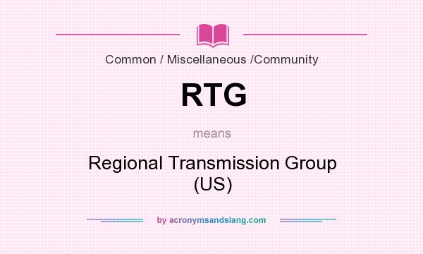 What does RTG mean? It stands for Regional Transmission Group (US)