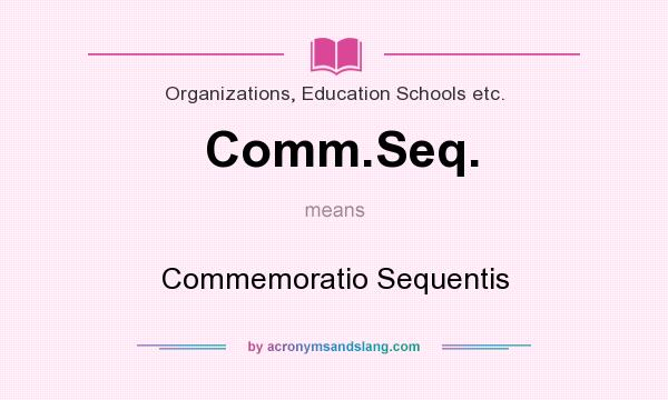 What does Comm.Seq. mean? It stands for Commemoratio Sequentis