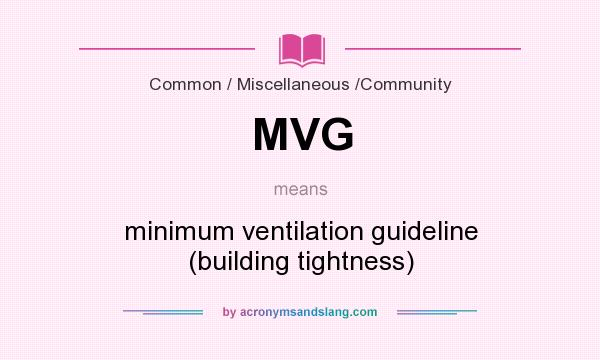 What does MVG mean? It stands for minimum ventilation guideline (building tightness)