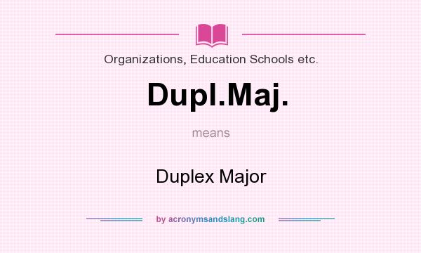 What does Dupl.Maj. mean? It stands for Duplex Major