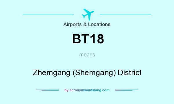What does BT18 mean? It stands for Zhemgang (Shemgang) District