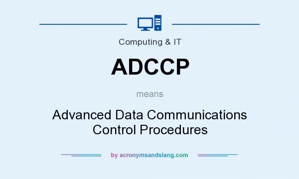 What does ADCCP mean? It stands for Advanced Data Communications Control Procedures