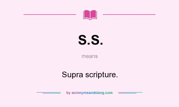 What does S.S. mean? It stands for Supra scripture.