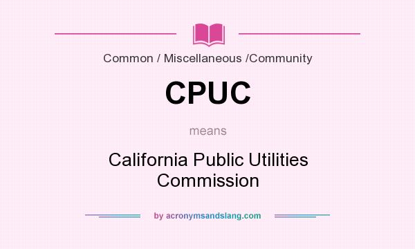 What does CPUC mean? It stands for California Public Utilities Commission