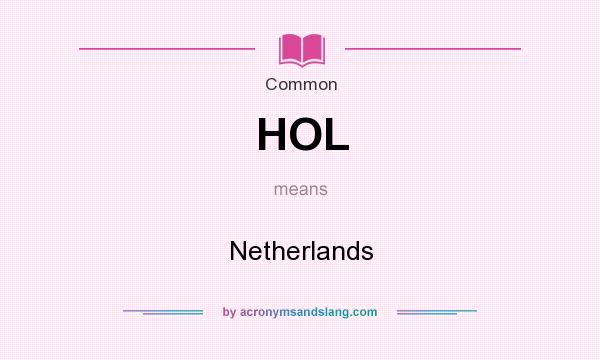 What does HOL mean? It stands for Netherlands