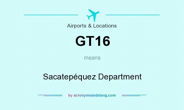 What does GT16 mean? It stands for Sacatepéquez Department