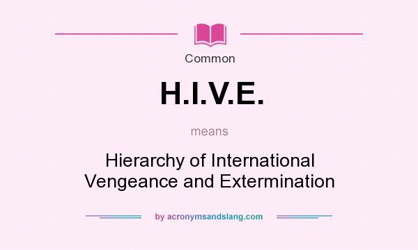 What does H.I.V.E. mean? It stands for Hierarchy of International Vengeance and Extermination