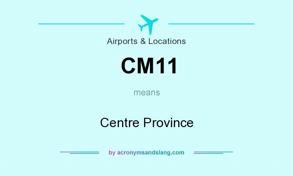 What does CM11 mean? It stands for Centre Province