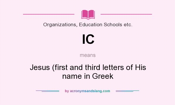 What does IC mean? It stands for Jesus (first and third letters of His name in Greek