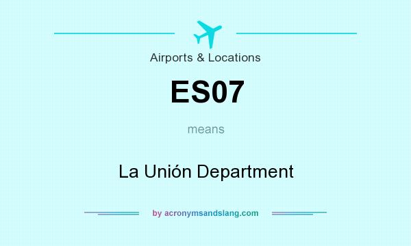 What does ES07 mean? It stands for La Unión Department