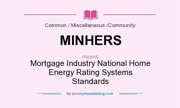 What does MINHERS mean? It stands for Mortgage Industry National Home Energy Rating Systems Standards