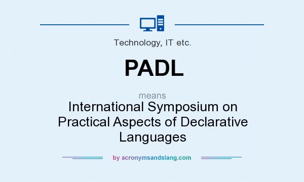 What does PADL mean? It stands for International Symposium on Practical Aspects of Declarative Languages