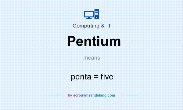 What does Pentium mean? It stands for penta = five