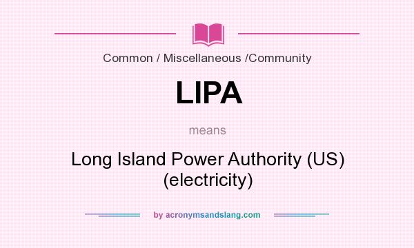 What does LIPA mean? It stands for Long Island Power Authority (US) (electricity)