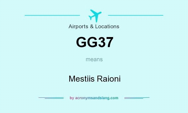 What does GG37 mean? It stands for Mestiis Raioni