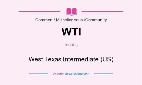 What does WTI mean? It stands for West Texas Intermediate (US)