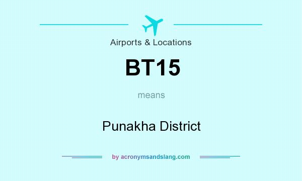 What does BT15 mean? It stands for Punakha District