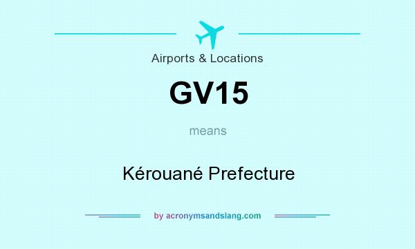 What does GV15 mean? It stands for Kérouané Prefecture