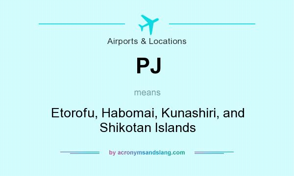 What does PJ mean? It stands for Etorofu, Habomai, Kunashiri, and Shikotan Islands