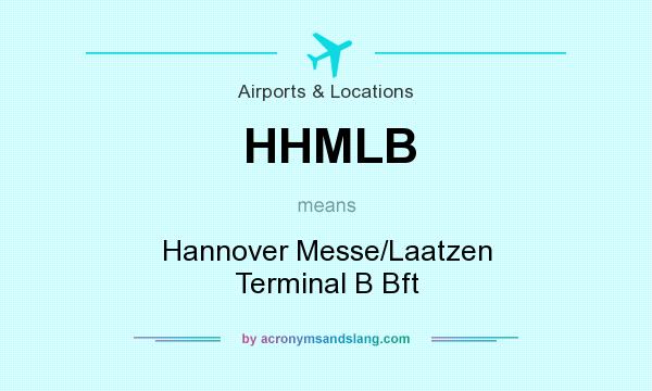 What does HHMLB mean? It stands for Hannover Messe/Laatzen Terminal B Bft