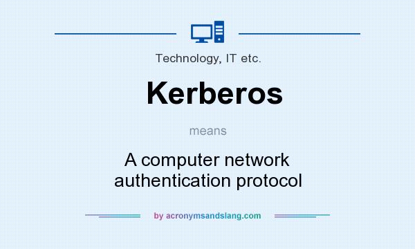 What does Kerberos mean? It stands for A computer network authentication protocol