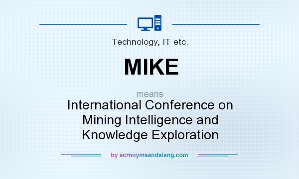 What does MIKE mean? It stands for International Conference on Mining Intelligence and Knowledge Exploration