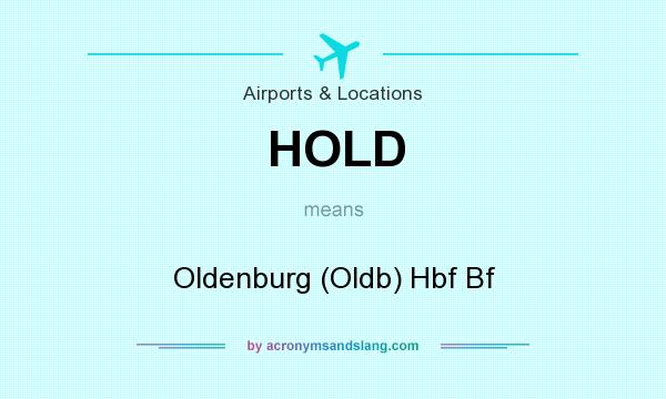 What does HOLD mean? It stands for Oldenburg (Oldb) Hbf Bf