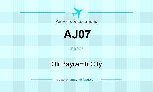 What does AJ07 mean? It stands for Əli Bayramlı City