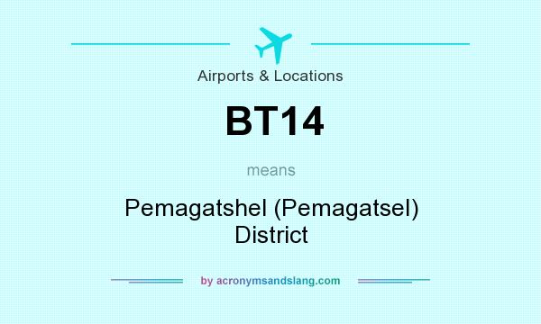What does BT14 mean? It stands for Pemagatshel (Pemagatsel) District