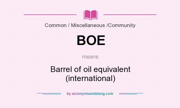 What does BOE mean? It stands for Barrel of oil equivalent (international)