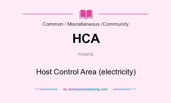 What does HCA mean? It stands for Host Control Area (electricity)