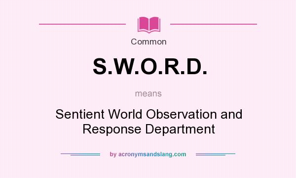 What does S.W.O.R.D. mean? It stands for Sentient World Observation and Response Department