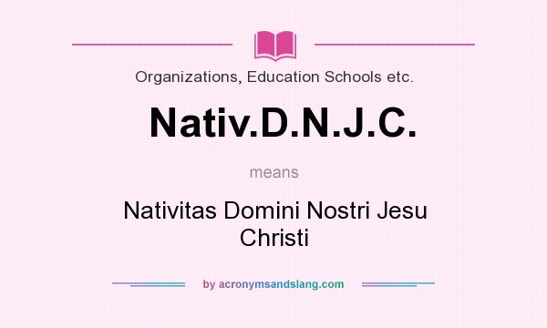 What does Nativ.D.N.J.C. mean? It stands for Nativitas Domini Nostri Jesu Christi