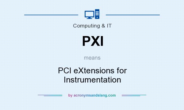 What does PXI mean? It stands for PCI eXtensions for Instrumentation