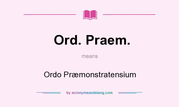 What does Ord. Praem. mean? It stands for Ordo Præmonstratensium