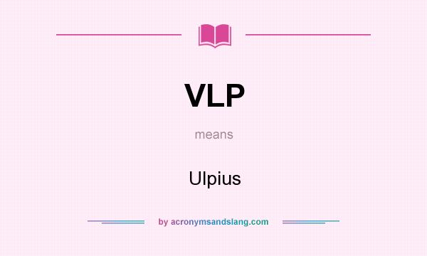 What does VLP mean? It stands for Ulpius