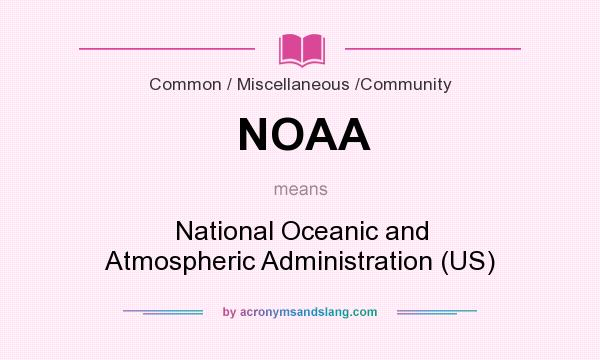 What does NOAA mean? It stands for National Oceanic and Atmospheric Administration (US)