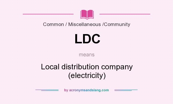 What does LDC mean? It stands for Local distribution company (electricity)